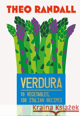 Verdura: 10 Vegetables, 100 Italian Recipes Theo Randall 9781787139923 Quadrille Publishing Ltd