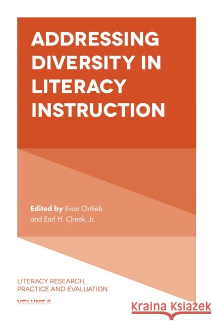 Addressing Diversity in Literacy Instruction Professor Evan Ortlieb (St John's University, USA), Professor Earl H. Cheek, Jr (Louisiana State University, USA) 9781787140493