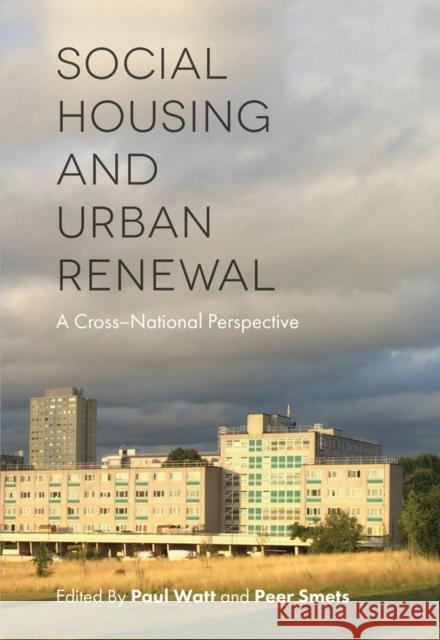 Social Housing and Urban Renewal: A Cross-National Perspective Paul Watt Peer Smets 9781787141254 Emerald Group Publishing