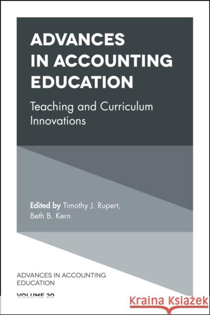 Advances in Accounting Education: Teaching and Curriculum Innovations Timothy J. Rupert (Northeastern University, USA), Beth B. Kern (Indiana University, USA) 9781787141810 Emerald Publishing Limited