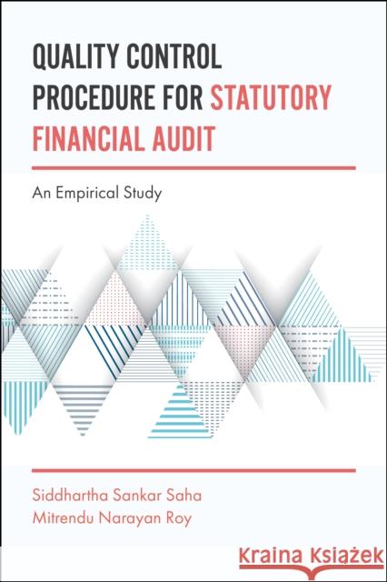 Quality Control Procedure for Statutory Financial Audit: An Empirical Study Siddhartha Sankar Saha (University of Calcutta, India), Mitrendu Narayan Roy (Goenka College of Commerce & Business, Ind 9781787142275