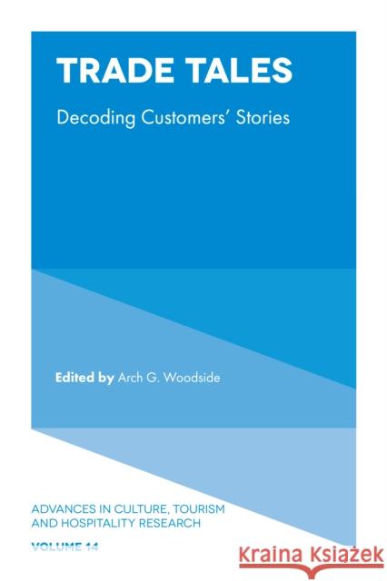 Trade Tales: Decoding Customers' Stories Arch G. Woodside (Curtin University, Australia) 9781787142794 Emerald Publishing Limited