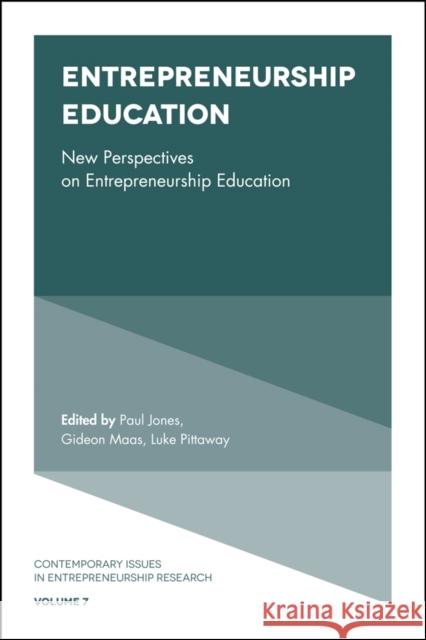 Entrepreneurship Education: New Perspectives on Entrepreneurship Education Paul Jones (International Centre for Transformational Entrepreneurship, Coventry University, UK), Gideon Maas (Coventry  9781787142817