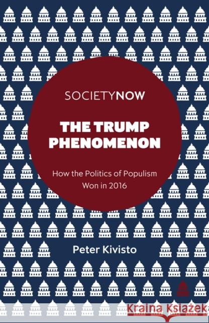The Trump Phenomenon: How the Politics of Populism Won in 2016 Kivisto, Peter 9781787143685
