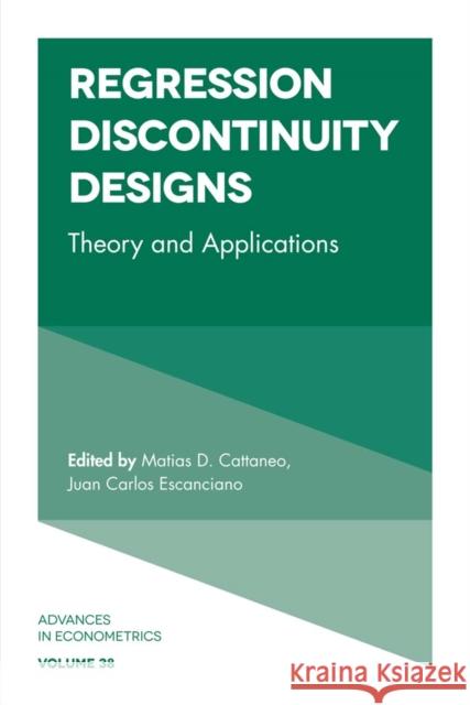 Regression Discontinuity Designs: Theory and Applications Matias D. Cattaneo (University of Michigan, USA), Juan Carlos Escanciano (University of Indiana, USA), R. Carter Hill (L 9781787143906 Emerald Publishing Limited