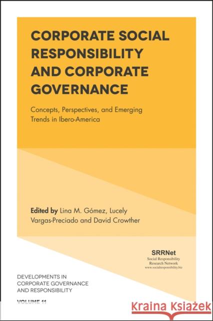 Corporate Social Responsibility and Corporate Governance: Concepts, Perspectives and Emerging Trends in Ibero-America Lina Gomez David Crowther Lucely Vargas 9781787144125