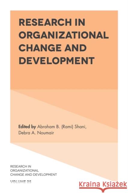 Research in Organizational Change and Development Abraham B. (Rami) Shani (California Polytechnic State University, USA), Debra A. Noumair (Columbia University, USA) 9781787144361