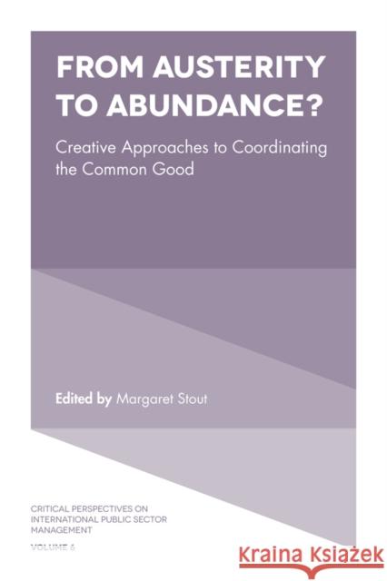 From Austerity to Abundance?: Creative Approaches to Coordinating the Common Good Margaret Stout (West Virginia University, USA) 9781787144668