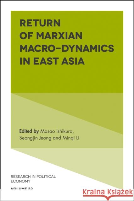 Return of Marxian Macro-dynamics in East Asia Professor Masao Ishikura (Hitotsubashi University, Japan), Professor Seongjin Jeong (Gyeongsang National University, Sou 9781787144781