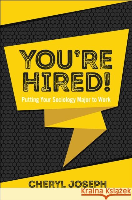 You're Hired!: Putting Your Sociology Major to Work Cheryl Joseph (Notre Dame de Namur University, USA) 9781787144903 Emerald Publishing Limited