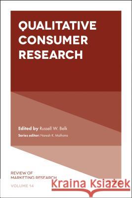 Qualitative Consumer Research Russell W. Belk (York University, Canada), Naresh K. Malhotra (Georgia Institute of Technology, USA) 9781787144927