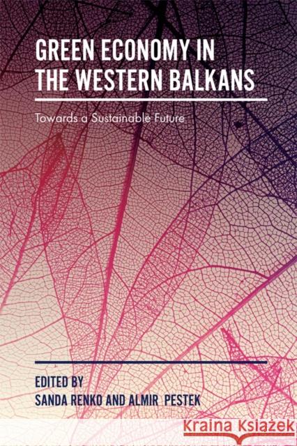 Green Economy in the Western Balkans: Towards a Sustainable Future Sanda Renko (University of Zagreb, Croatia), Almir Peštek (University of Sarajevo, Bosnia & Herzegovina) 9781787145009 Emerald Publishing Limited