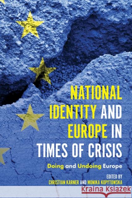 National Identity and Europe in Times of Crisis: Doing and Undoing Europe Christian Karner (University of Nottingham, UK), Monika Kopytowska (University of Lodz, Poland) 9781787145146