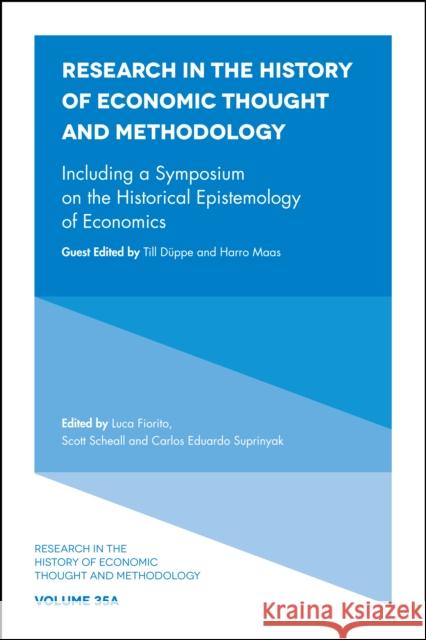 Including a Symposium on the Historical Epistemology of Economics Luca Fiorito (University of Palermo, Italy), Scott Scheall (Arizona State University, USA), Carlos Eduardo Suprinyak (Fe 9781787145382