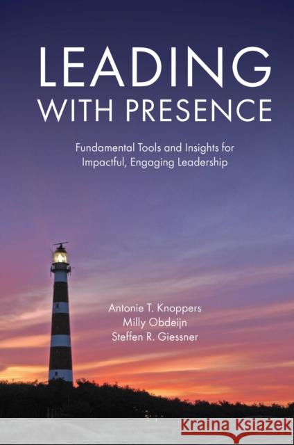 Leading with Presence: Fundamental Tools and Insights for Impactful, Engaging Leadership Antonie T. Knoppers (D&A Trainings, The Netherlands), Milly Obdeijn (Leven is Bewegen, The Netherlands), Steffen R. Gies 9781787146006 Emerald Publishing Limited