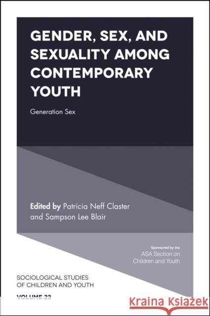 Gender, Sex, and Sexuality among Contemporary Youth: Generation Sex Patricia Neff Claster (Edinboro University, USA), Sampson Lee Blair (University of Buffalo, USA) 9781787146143