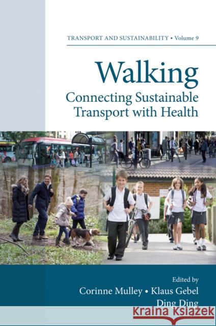 Walking: Connecting Sustainable Transport with Health Corinne Mulley Klaus Gebel Melody Ding 9781787146280 Emerald Publishing Limited