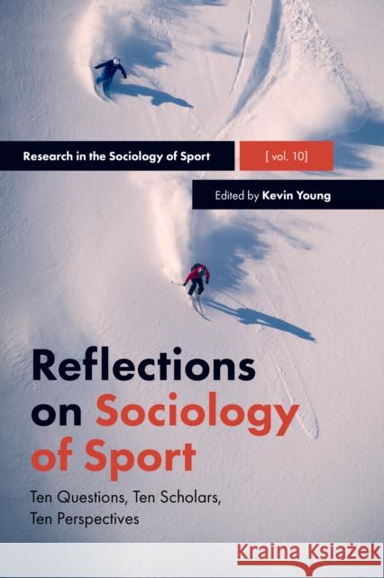 Reflections on Sociology of Sport: Ten Questions, Ten Scholars, Ten Perspectives Kevin A. Young (University of Calgary, Canada) 9781787146433