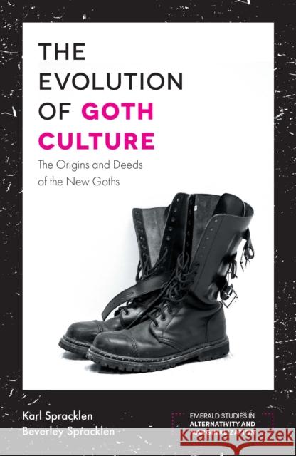 The Evolution of Goth Culture: The Origins and Deeds of the New Goths Karl Spracklen Beverley Spracklen 9781787146778
