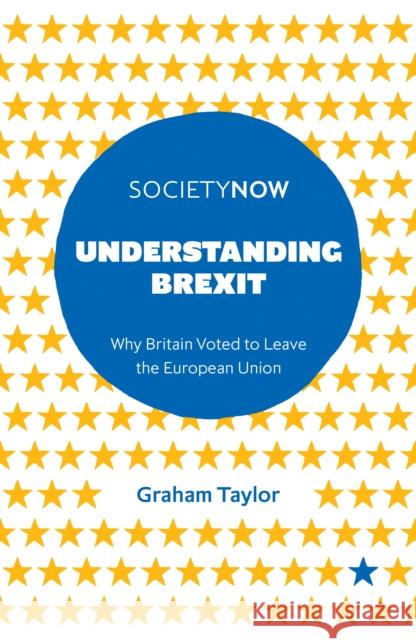 Understanding Brexit: Why Britain Voted to Leave the European Union Graham Taylor (University of the West of England, UK) 9781787146792