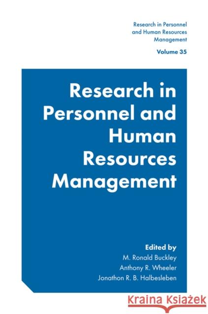 Research in Personnel and Human Resources Management M. Ronald Buckley Anthony R. Wheeler Jonathon R. B. Halbesleben 9781787147096 Emerald Publishing Limited