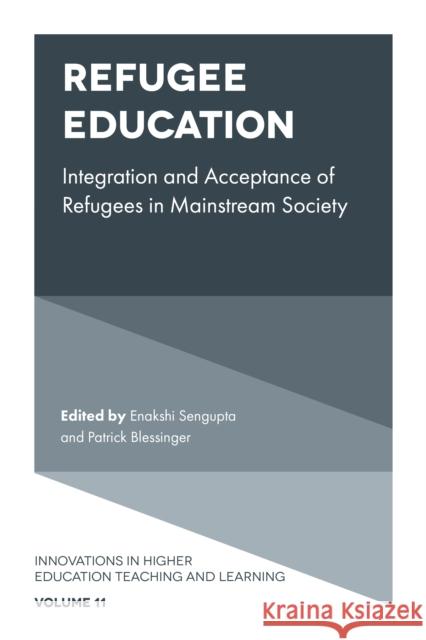 Refugee Education: Integration and Acceptance of Refugees in Mainstream Society Enakshi Sengupta (Independent Researcher and Scholar, Afghanistan), Patrick Blessinger (St. John’s University, USA) 9781787147966