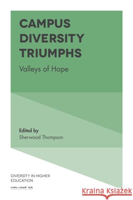Campus Diversity Triumphs: Valleys of Hope Sherwood Thompson (Eastern Kentucky University, USA) 9781787148062 Emerald Publishing Limited