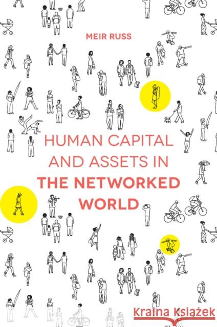 Human Capital and Assets in the Networked World Meir Russ (University of Wisconsin-Green Bay, USA) 9781787148284 Emerald Publishing Limited