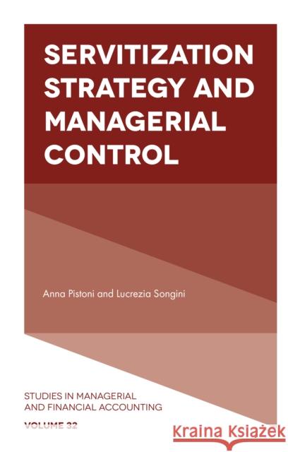 Servitization Strategy and Managerial Control Anna Pistoni Lucrezia Songini 9781787148468