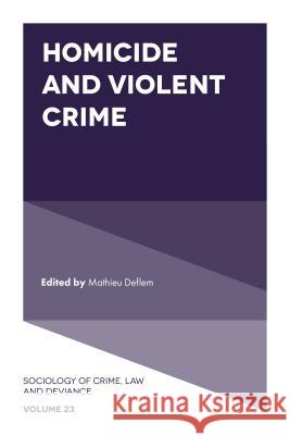 Homicide and Violent Crime Mathieu Deflem (University of South Carolina, USA) 9781787148765 Emerald Publishing Limited