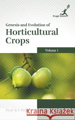 Genesis and Evolution of Horticultural Crops Vol. 1 K V Peter   9781787150010 Kruger Brentt Publishers UK Ltd