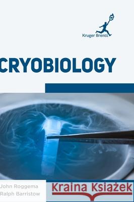 Cryobiology John Roggema Ralph Barristow 9781787150423 Kruger Brentt Publisher Uk. Ltd.