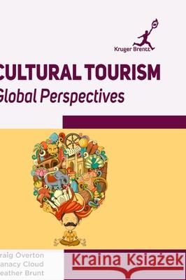 Cultural Tourism: Global Perspectives Craig Overton 9781787150485 Kruger Brentt Publisher Uk. Ltd.