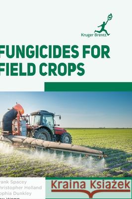 Fungicides for Field Crops Frank Spacey 9781787150584 Kruger Brentt Publisher Uk. Ltd.