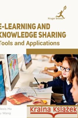 E-Learning and Knowledge Sharing: Tools and Applications Alexis Ma Fu Wang 9781787150744 Kruger Brentt Publisher Uk. Ltd.