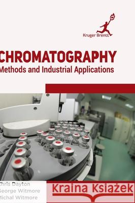 Chromatography: Methods and Industrial Applications Chris Dayton 9781787150850 Kruger Brentt Publisher Uk. Ltd.