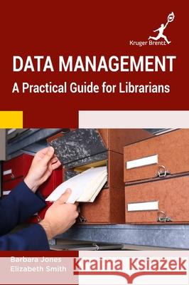 Data Management: A Practical Guide for Librarians Barbara Jones Elizabeth Smith 9781787150904 Kruger Brentt Publisher Uk. Ltd.