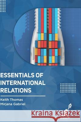 Essentials of International Relations Keith Thomas Mirjana Gabriel 9781787151529 Kruger Brentt Publisher Uk. Ltd.