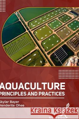 Aquaculture: Principles and Practices Skylar Bayer Henderite Ohee 9781787152816 Kruger Brentt Publisher Uk. Ltd.