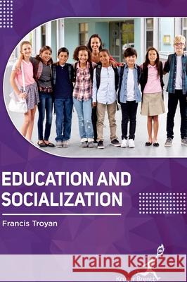 Education and Socialization Francis Troyan 9781787153141 Kruger Brentt Publisher Uk. Ltd.