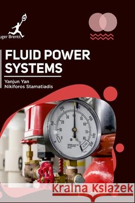 Fluid Power Systems Yanjun Yan Nikiforos Stamatiadis 9781787153158