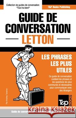 Guide de conversation Français-Letton et mini dictionnaire de 250 mots Andrey Taranov 9781787162778 T&p Books Publishing Ltd