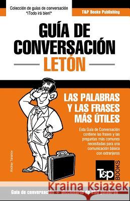 Guía de Conversación Español-Letón y mini diccionario de 250 palabras Andrey Taranov 9781787163010 T&p Books Publishing Ltd