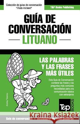 Guía de Conversación Español-Lituano y diccionario conciso de 1500 palabras Andrey Taranov 9781787163065 T&p Books Publishing Ltd