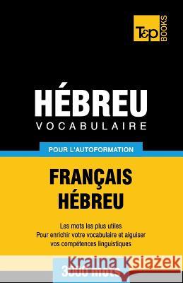 Vocabulaire Français-Hébreu pour l'autoformation - 3000 mots Andrey Taranov 9781787164154 T&p Books Publishing Ltd