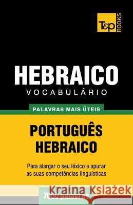 Vocabulário Português-Hebraico - 7000 palavras mais úteis Taranov, Andrey 9781787164291 T&p Books Publishing Ltd