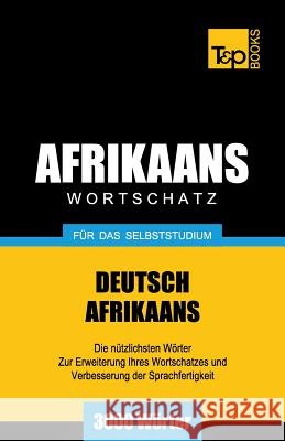 Wortschatz Deutsch-Afrikaans für das Selbststudium - 3000 Wörter Andrey Taranov 9781787164987