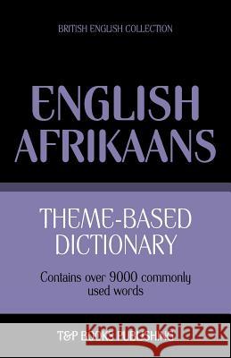 Theme-based dictionary British English-Afrikaans - 9000 words Andrey Taranov 9781787165076 T&p Books Publishing Ltd
