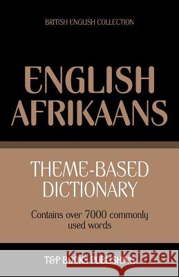 Theme-based dictionary British English-Afrikaans - 7000 words Andrey Taranov 9781787165083 T&p Books Publishing Ltd