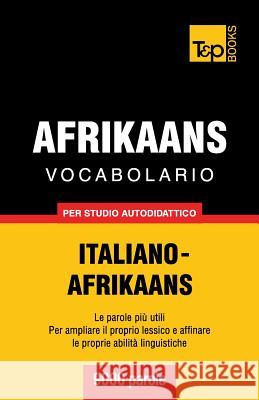 Vocabolario Italiano-Afrikaans per studio autodidattico - 9000 parole Andrey Taranov 9781787165113